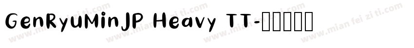 GenRyuMinJP Heavy TT字体转换